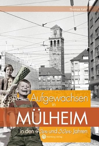 Aufgewachsen in Mülheim in den 40er und 50er Jahren: Kindheit und Jugend von Wartberg Verlag